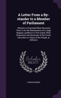 A Letter From A By-stander To A Member Of Parliament: Wherein Is Examined What Necessity There Is For The Maintenance Of A Large Regular Landforce In This Island 1014998026 Book Cover