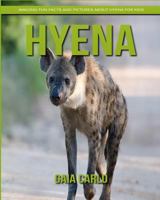 Hyena: Amazing Fun Facts and Pictures about Hyena for Kids 1981336095 Book Cover