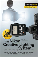 The Nikon Creative Lighting System: Using the SB-600, SB-700, SB-800, SB-900, SB-910, and R1C1 Flashes 1937538664 Book Cover