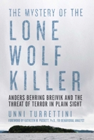 The Mystery of the Lone Wolf Killer: Anders Behring Breivik and the Threat of Terror in Plain Sight 1681773341 Book Cover