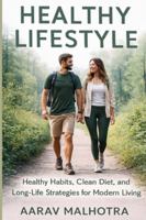 Healthy Lifestyle: Healthy Habits, Clean Diet, and Long-Life Strategies for Modern Living B0G487MGP3 Book Cover
