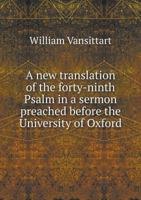 A new translation of the forty-ninth Psalm in a sermon preached before the University of Oxford 0526884894 Book Cover