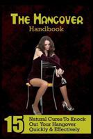 The Hangover Handbook: 15 Natural Cures To Knock Out Your Hangover Quickly & Effectively 1530010128 Book Cover