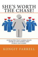 She's Worth the Chase!: 10 Qualities That Gamma Males Adore in the Women They Pursue and Marry 1469912015 Book Cover