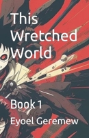 This Wretched World: Book 1 B0CPHSJBVX Book Cover