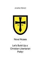 Nova Nicaea - Let´s Build Up a Christian-Libertarian Polity! B0CS1XVM8H Book Cover