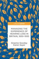 Managing the Experience of Hearing Loss in Britain, 1830-1930 1137406879 Book Cover