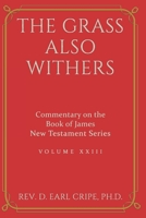 The Grass Also Withers - Commentary of the Book of James - Vol. 23 B08RR9KTX6 Book Cover