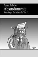 Absurdamente: Antología del absurdo Vol.I 1512210986 Book Cover