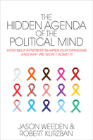 The Hidden Agenda of the Political Mind: How Self-Interest Shapes Our Opinions and Why We Won't Admit It 0691173249 Book Cover