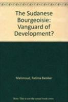 Sudanese Bourgeoisie: Vanguard of Development? 0862321840 Book Cover