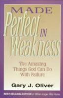 Made Perfect in Weakness: Formerly Titled, How to Get It Right After You'Ve Gotten It Wrong 1564767191 Book Cover