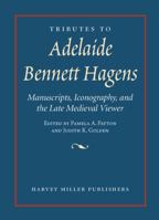 Tributes to Adelaide Bennett Hagens: Manuscripts, Iconography, and the Late Medieval Viewer 1909400793 Book Cover
