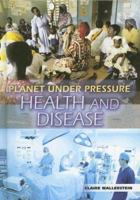 Health and Disease (Planet Under Pressure) 1403482152 Book Cover