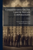 Commentaries On The Law Of Private Corporations, Volume 8... 1246639815 Book Cover