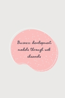 Business development models through web channels 6428604124 Book Cover
