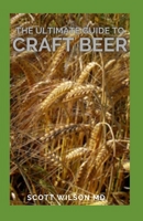The Ultimate Guide to Craft Beer: The Ultimate Guide to Only the Best Recipes Using Craft Beer B08SP493GR Book Cover