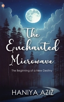 The Enchanted Microwave: The Beginning of a New Destiny 9356216924 Book Cover