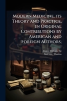 Modern medicine, its theory and practice, in original contributions by American and foreign authors; 1172717060 Book Cover