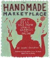 The Handmade Marketplace: How to Sell Your Crafts Locally, Globally, and On-Line 161212335X Book Cover