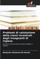 Problemi di valutazione delle classi incontrati dagli insegnanti di inglese: durante le visite di presidi, direttori didattici e ispettori 6206291405 Book Cover