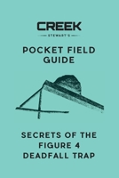 Pocket Field Guide: Secrets of the Figure 4 Deadfall 1947281216 Book Cover