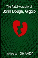 The Autobiography of John Dough, Gigolo 1461089891 Book Cover