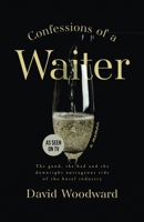 Confessions of a Waiter: The Good, the Bad and the Downright Outrageous Side of the Hotel Industry 1915635519 Book Cover
