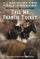 Call Me Francis Tucket (The Tucket Adventures, #2) 0440412706 Book Cover