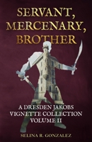 Servant, Mercenary, Brother: A Dresden Jakobs Vignette Collection Vol. II 1734467657 Book Cover