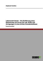 Lebenswelt Schule - Die Einführung eines Klassenrates als Forum für Lob, Kritik und Anregungen in einer dritten Grundschulklasse 3656042896 Book Cover