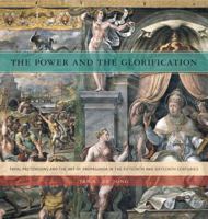 The Power and the Glorification: Papal Pretensions and the Art of Propaganda in the Fifteenth and Sixteenth Centuries 0271050799 Book Cover