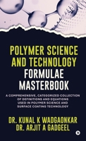 Polymer Science and Technology - Formulae Masterbook: A Comprehensive, Categorized Collection of Definitions and Equations used in Polymer Science and Surface Coating Technology B0GZ35T7TF Book Cover