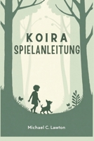 Koira-Spielanleitung: Jeder Schritt, eine Bindung: Der komplette Leitfaden für Ihr Koira-Abenteuer (German Edition) B0F32WSMYN Book Cover