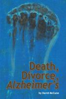 Death, Divorce, Alzheimer's 1477276661 Book Cover