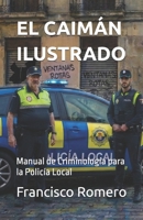 EL CAIMÁN ILUSTRADO: Manual de Criminología para la Policía Local (Spanish Edition) B0GMYN4XD1 Book Cover