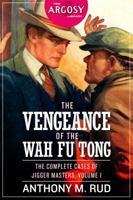 The Vengeance of the Wah Fu Tong: The Complete Cases of Jigger Masters, Volume 1 161827368X Book Cover