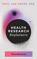 Health Research Explainers: Foundations 1912199394 Book Cover