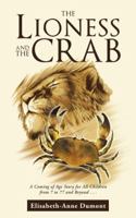 The Lioness and the Crab: A Coming of Age Story for All Children from 7 to 77 and Beyond . . . 150438797X Book Cover