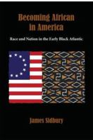 Becoming African in America: Race and Nation in the Early Black Atlantic 0195382943 Book Cover
