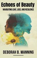 Echoes of Beauty: NAVIGATING LOVE, LOSS, AND RESILIENCE B0GSY49JJN Book Cover