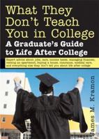 What They Don't Teach You in College: A Graduate's Guide to Life on Your Own 157248554X Book Cover