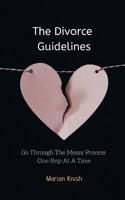 The Divorce Guidelines: Go Through The Messy Process One Step At A Time 1094617512 Book Cover
