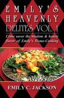 Emily's Heavenly Delites Vol. 1: Come Savor the Wisdom & Hearty Flavor of Emily's Home-Cooking 1630047295 Book Cover