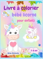 Livre � colorier b�b� licorne pour enfants: Coloriage �tonnant avec de mignonnes licornes, images de grande taille, uniques et de haute qualit� pour les filles, les gar�ons, les enfants de la maternel 1006874232 Book Cover