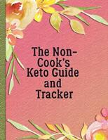 The Non-Cook's Keto Guide and Tracker: With Help for Cooking (Anyway) and Eating Out 1080234268 Book Cover