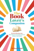 The Book Lover's Companion: Personal Reading Log, Review Prompted Journal, and Club Guide 1956446079 Book Cover