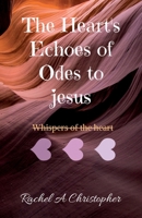 The Heart’s Echoes of Odes to Jesus: My Heart’s Whispers B0FCSFYTGP Book Cover