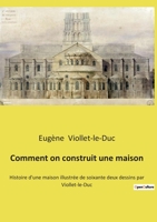 Comment on construit une maison: Histoire d'une maison illustrée de soixante deux dessins par Viollet-le-Duc 2385087456 Book Cover