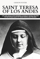 Saint Teresa of Los Andes: Life and Legacy with Powerful Catholic Novena Prayers to the Patron Saint of Young People and the Sick B0CW1ZB6KW Book Cover